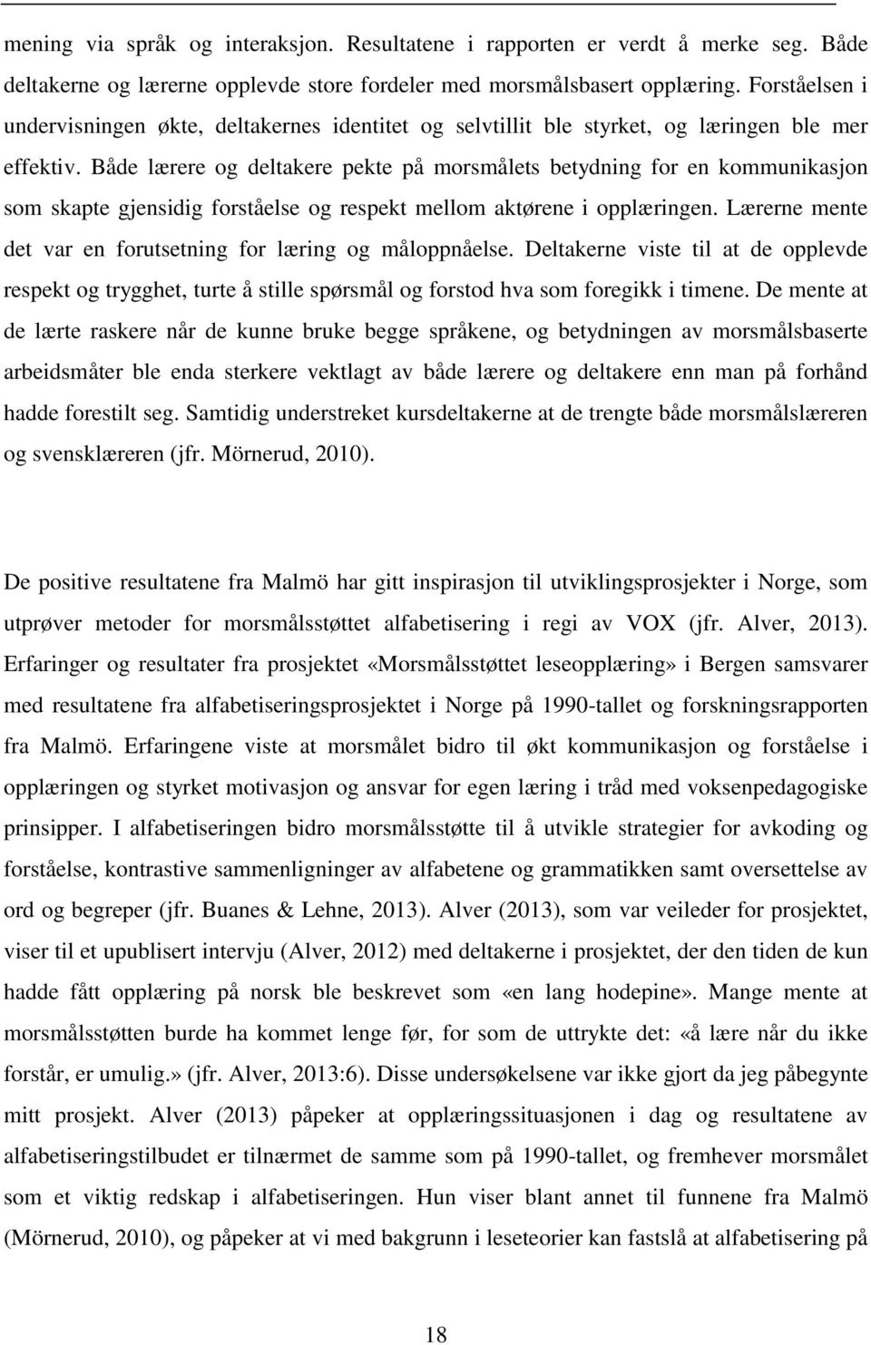 Både lærere og deltakere pekte på morsmålets betydning for en kommunikasjon som skapte gjensidig forståelse og respekt mellom aktørene i opplæringen.