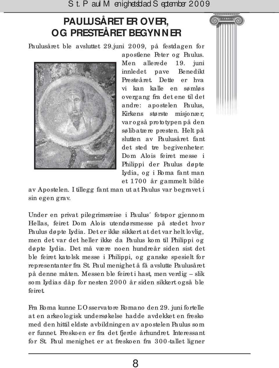 Helt på slutten av Paulusåret fant det sted tre begivenheter: Dom Alois feiret messe i Philippi der Paulus døpte Lydia, og i Roma fant man et 1700 år gammelt bilde av Apostelen.