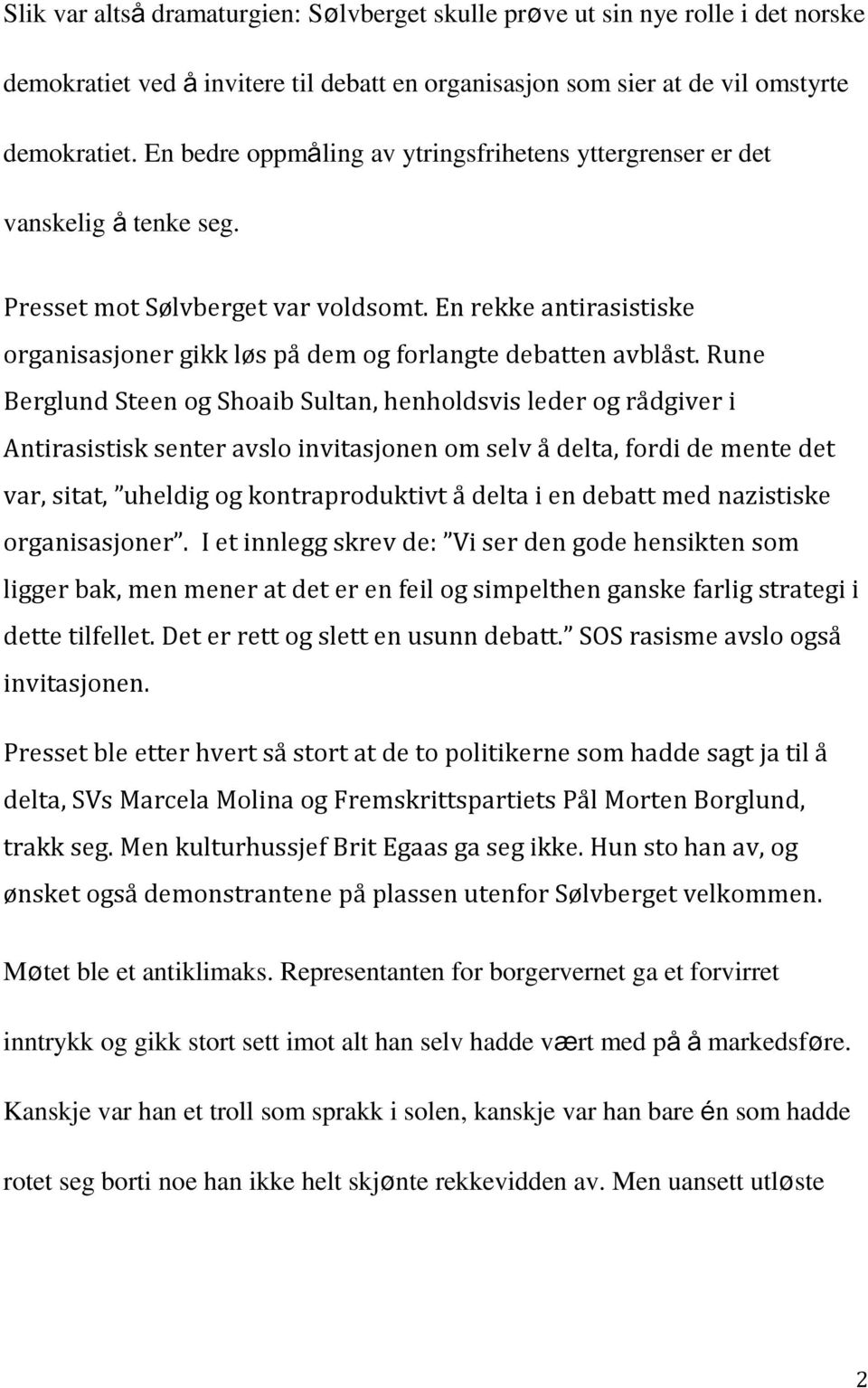 En rekke antirasistiske organisasjoner gikk løs på dem og forlangte debatten avblåst.