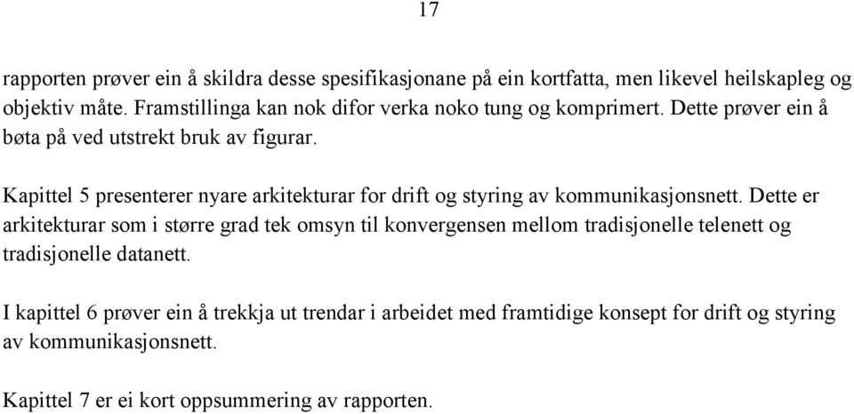 Kapittel 5 presenterer nyare arkitekturar for drift og styring av kommunikasjonsnett.