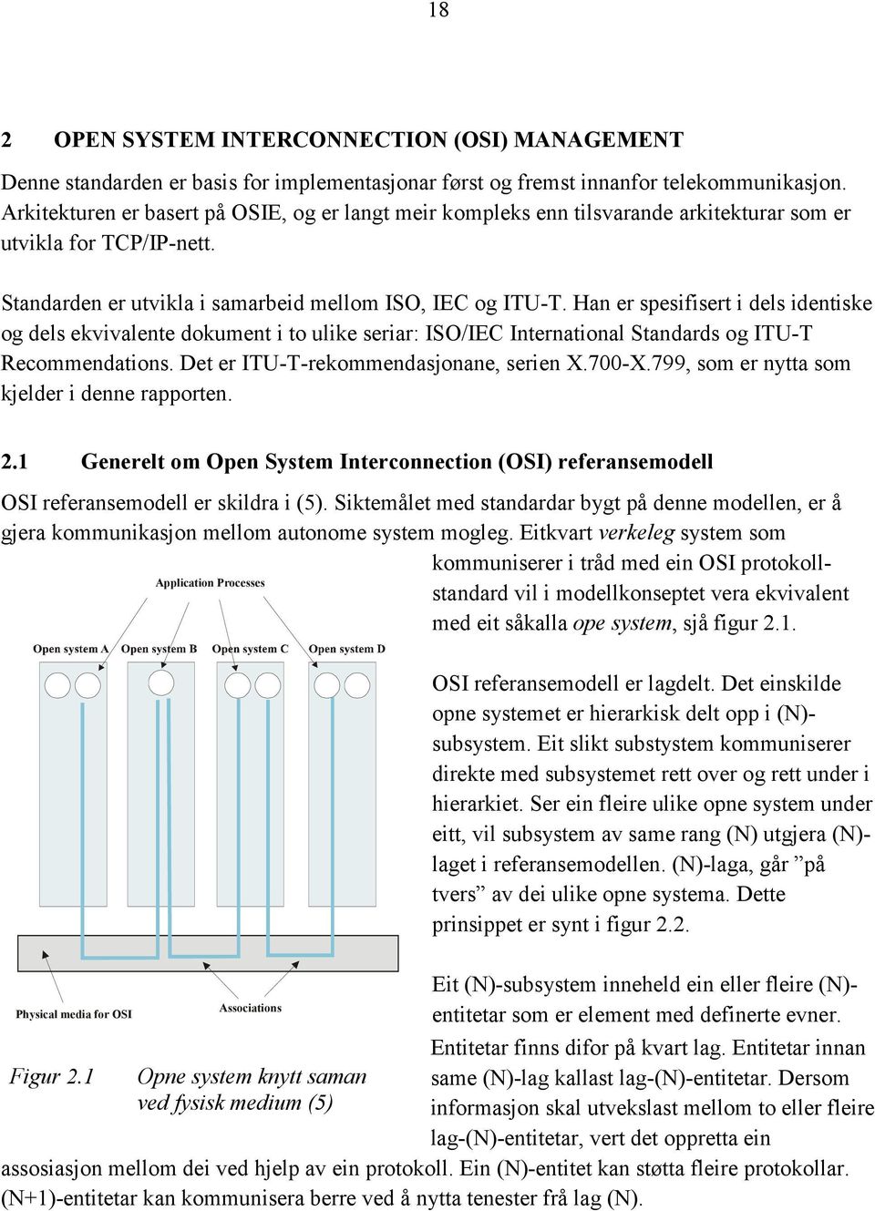 Han er spesifisert i dels identiske og dels ekvivalente dokument i to ulike seriar: ISO/IEC International Standards og ITU-T Recommendations. Det er ITU-T-rekommendasjonane, serien X.700-X.