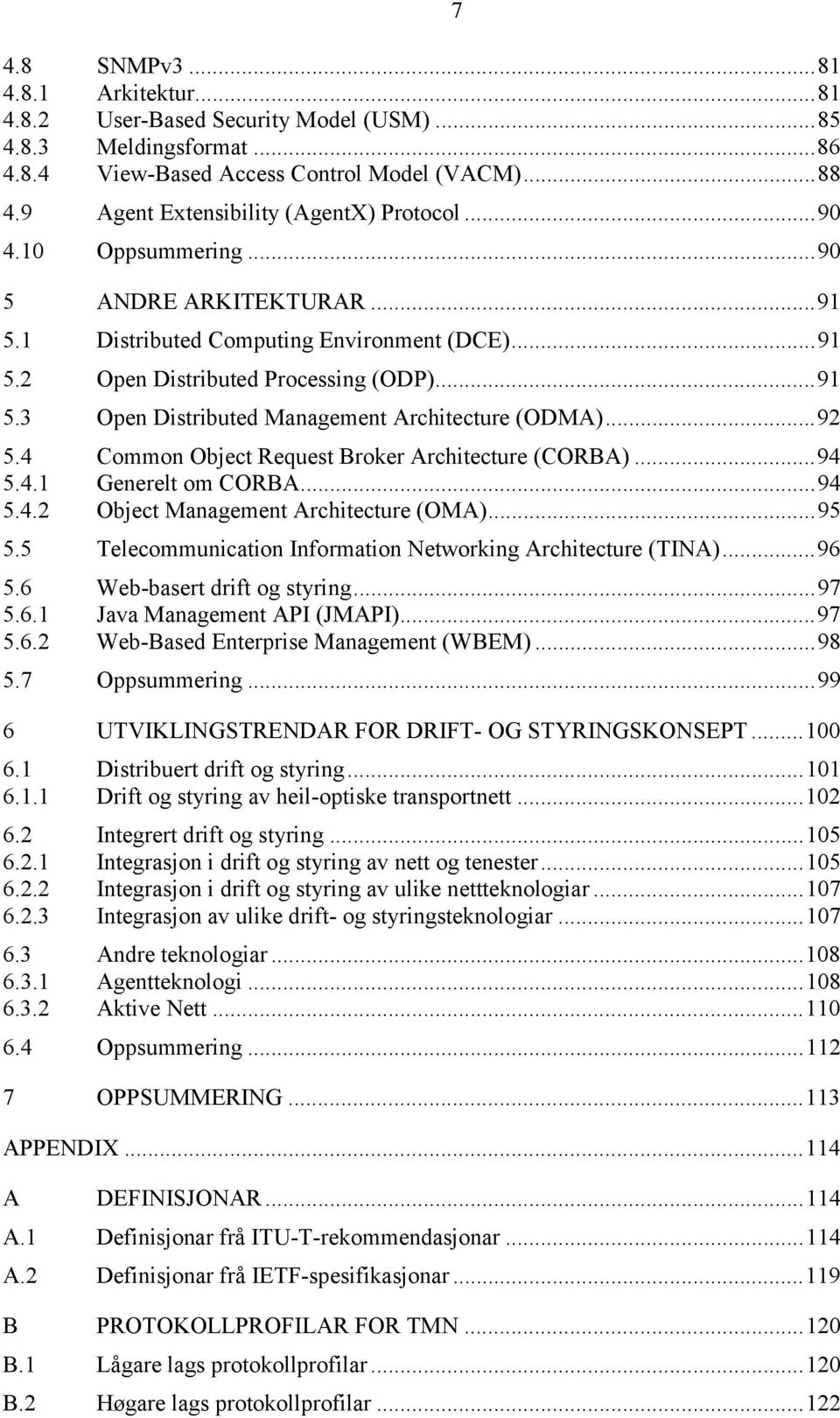 ..92 5.4 Common Object Request Broker Architecture (CORBA)...94 5.4.1 Generelt om CORBA...94 5.4.2 Object Management Architecture (OMA)...95 5.