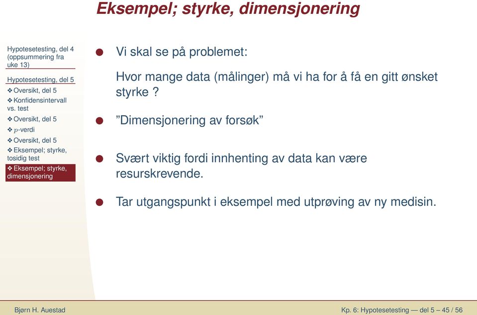 gitt øsket styrke? Dimesjoerig av forsøk Svært viktig fordi ihetig av data ka være resurskrevede.