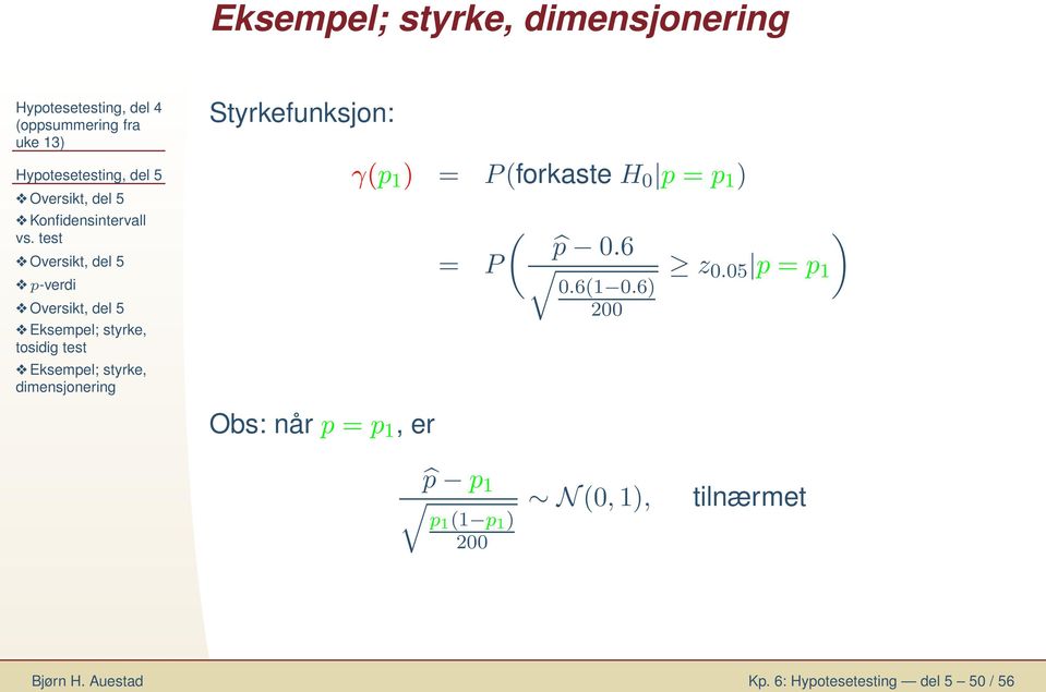 P(forkaste H 0 p = p 1 = P ( p 0.6 0.6(1 0.6 200 z 0.