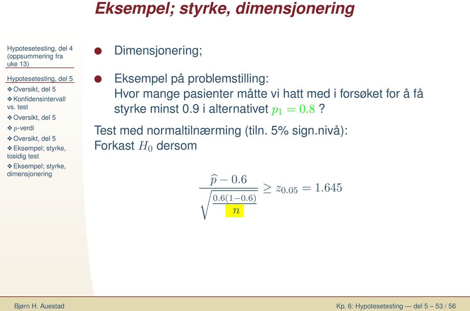 hatt med i forsøket for å få styrke mist 0.9 i alterativet p 1 = 0.8? Test med ormaltilærmig (til.