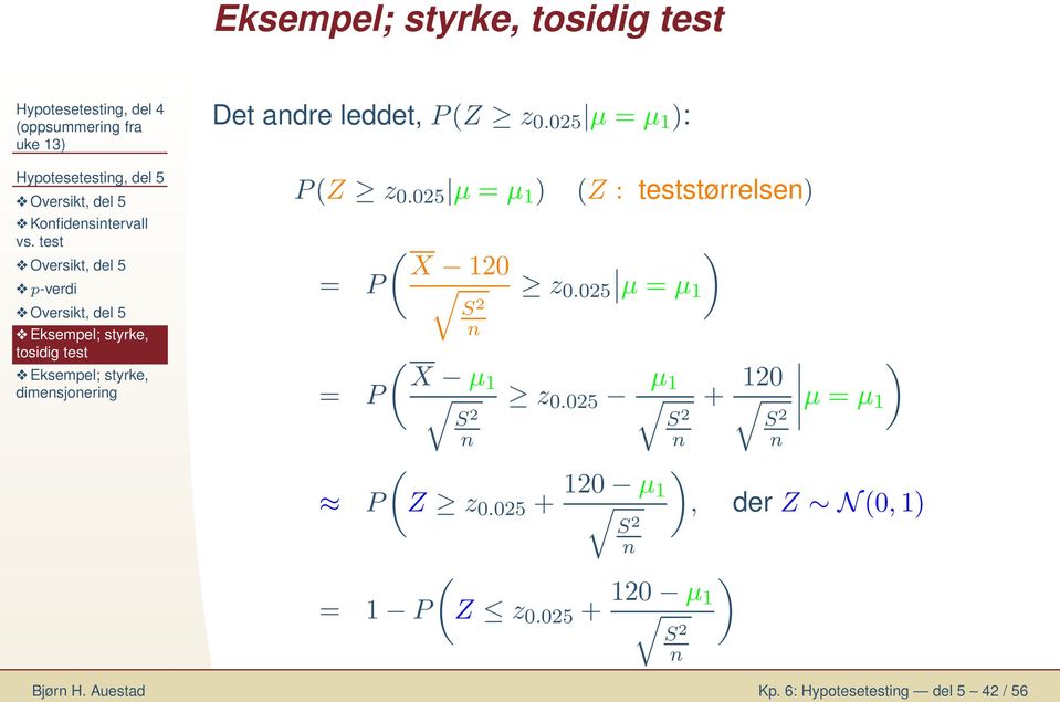 025 µ = µ 1 = P = P P = 1 P ( X 120 ( X µ1 (Z : teststørrelse z 0.025 µ = µ1 z 0.