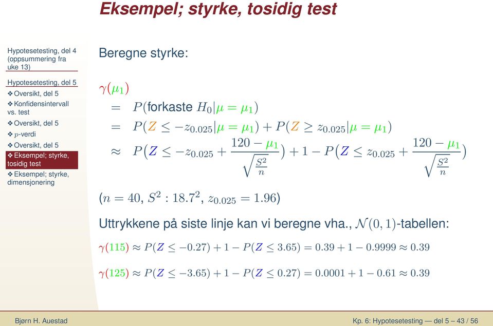 025 = 1.96 + 1 P ( Z z0.025 + 120 µ 1 Uttrykkee på siste lije ka vi berege vha., N(0, 1-tabelle: γ(115 P(Z 0.27 + 1 P(Z 3.