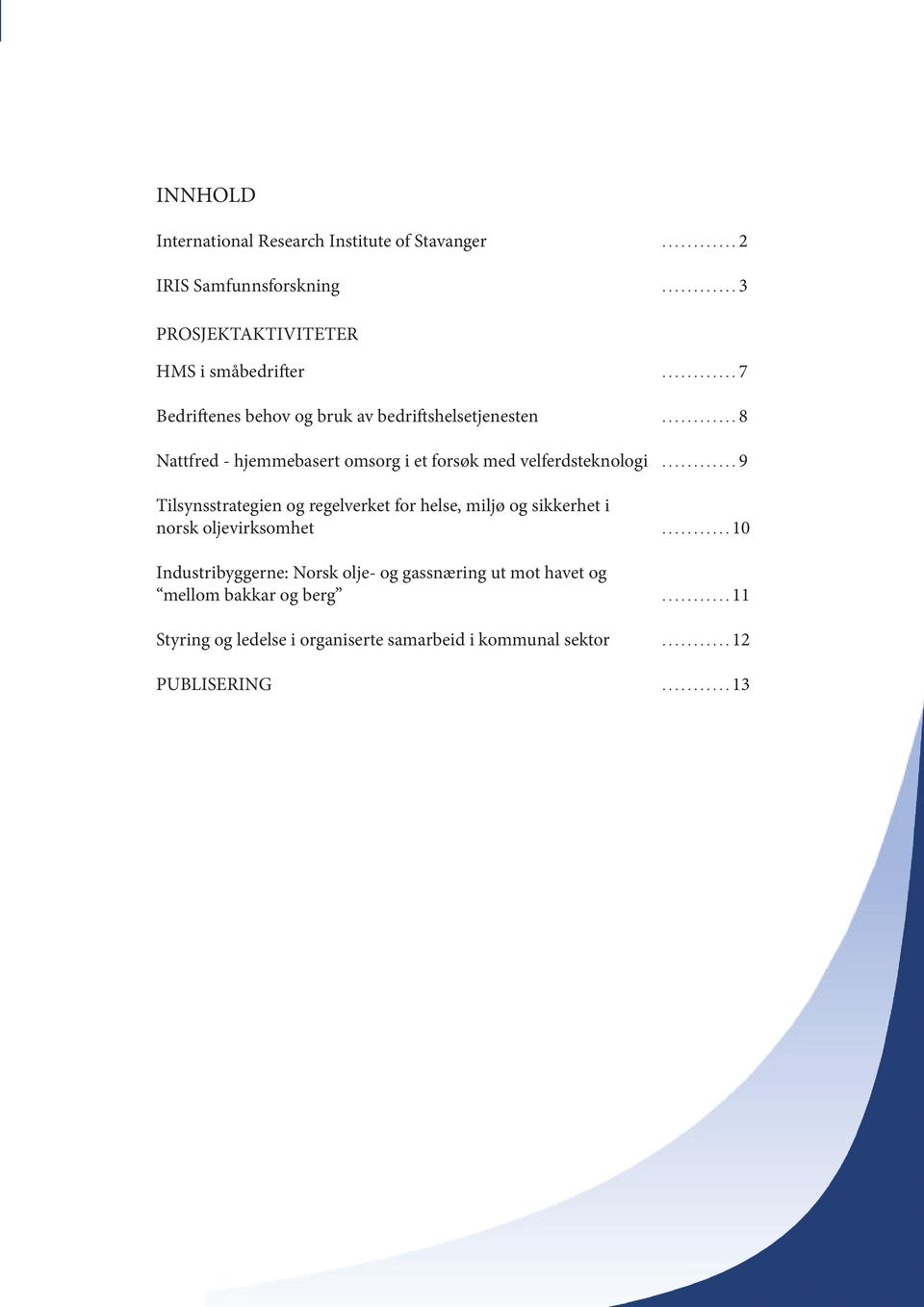 ........... 9 Tilsynsstrategien og regelverket for helse, miljø og sikkerhet i norsk oljevirksomhet.