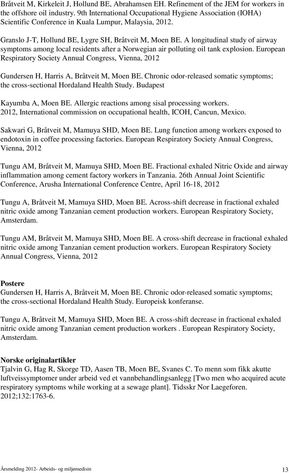 A longitudinal study of airway symptoms among local residents after a Norwegian air polluting oil tank explosion.