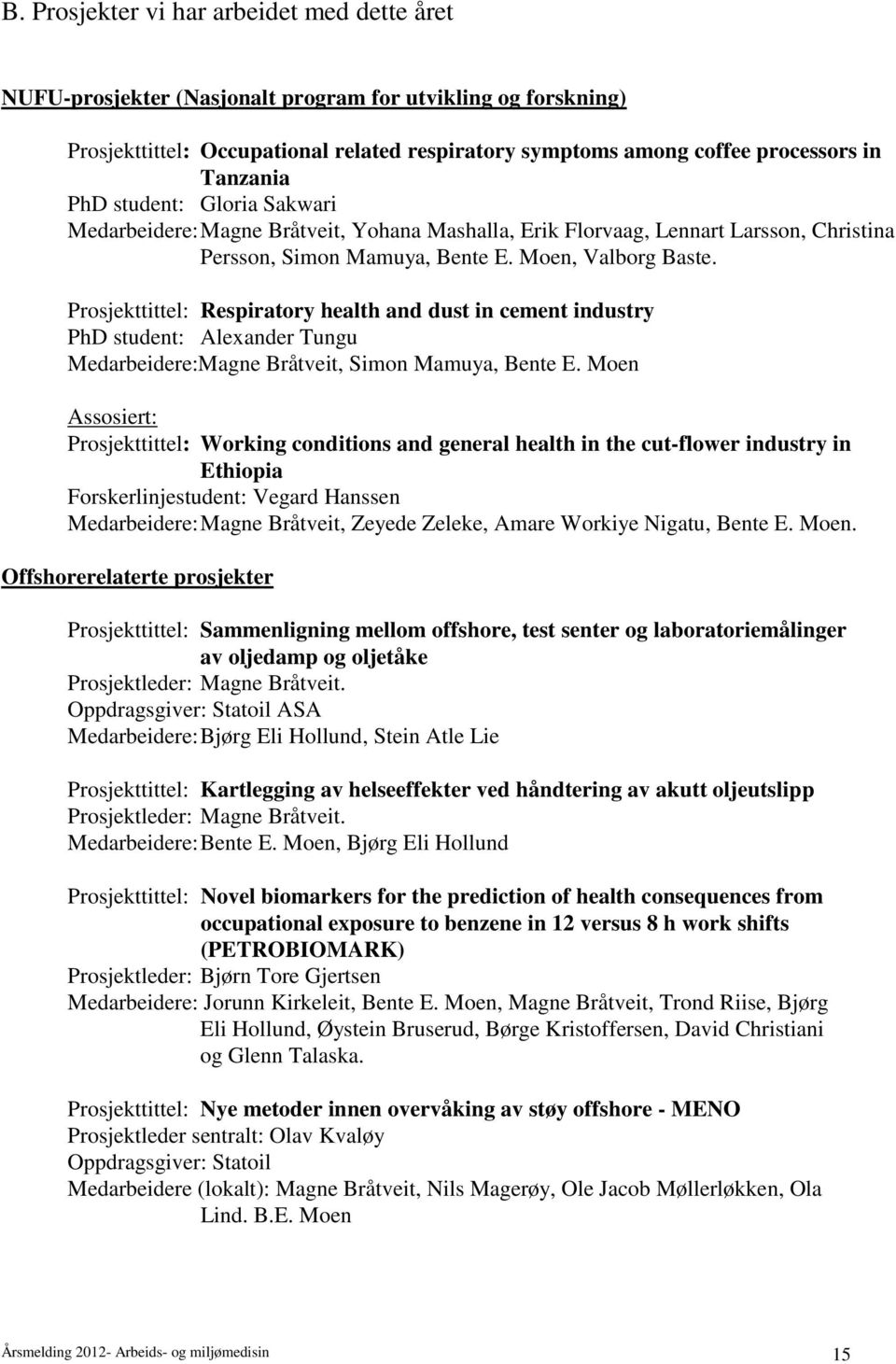 Prosjekttittel: Respiratory health and dust in cement industry PhD student: Alexander Tungu Medarbeidere:Magne Bråtveit, Simon Mamuya, Bente E.