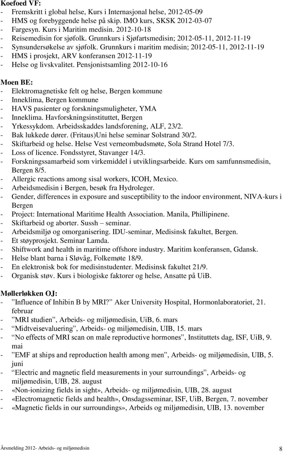 Grunnkurs i maritim medisin; 2012-05-11, 2012-11-19 - HMS i prosjekt, ARV konferansen 2012-11-19 - Helse og livskvalitet.