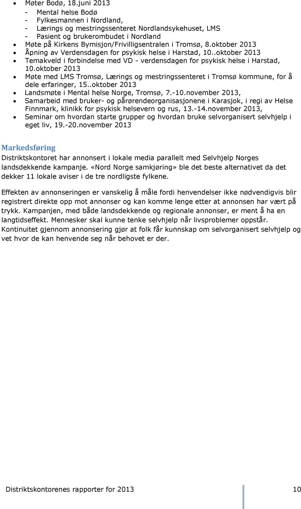 Tromsø, 8.oktober 2013 Åpning av Verdensdagen for psykisk helse i Harstad, 10..oktober 2013 Temakveld i forbindelse med VD - verdensdagen for psykisk helse i Harstad, 10.