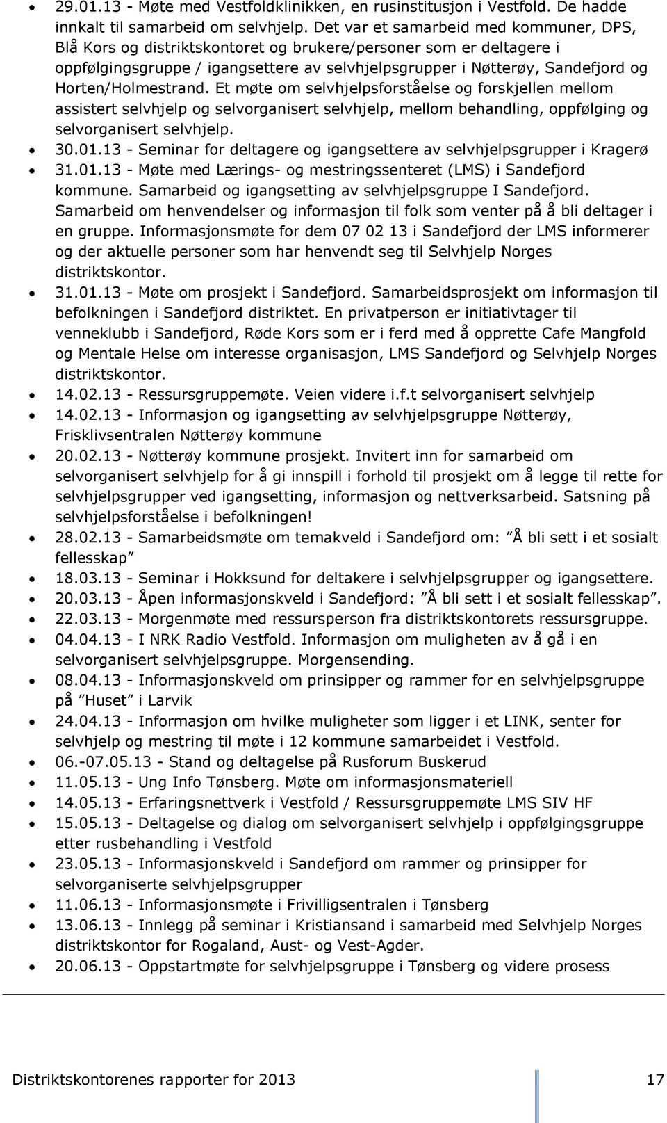 Horten/Holmestrand. Et møte om selvhjelpsforståelse og forskjellen mellom assistert selvhjelp og selvorganisert selvhjelp, mellom behandling, oppfølging og selvorganisert selvhjelp. 30.01.