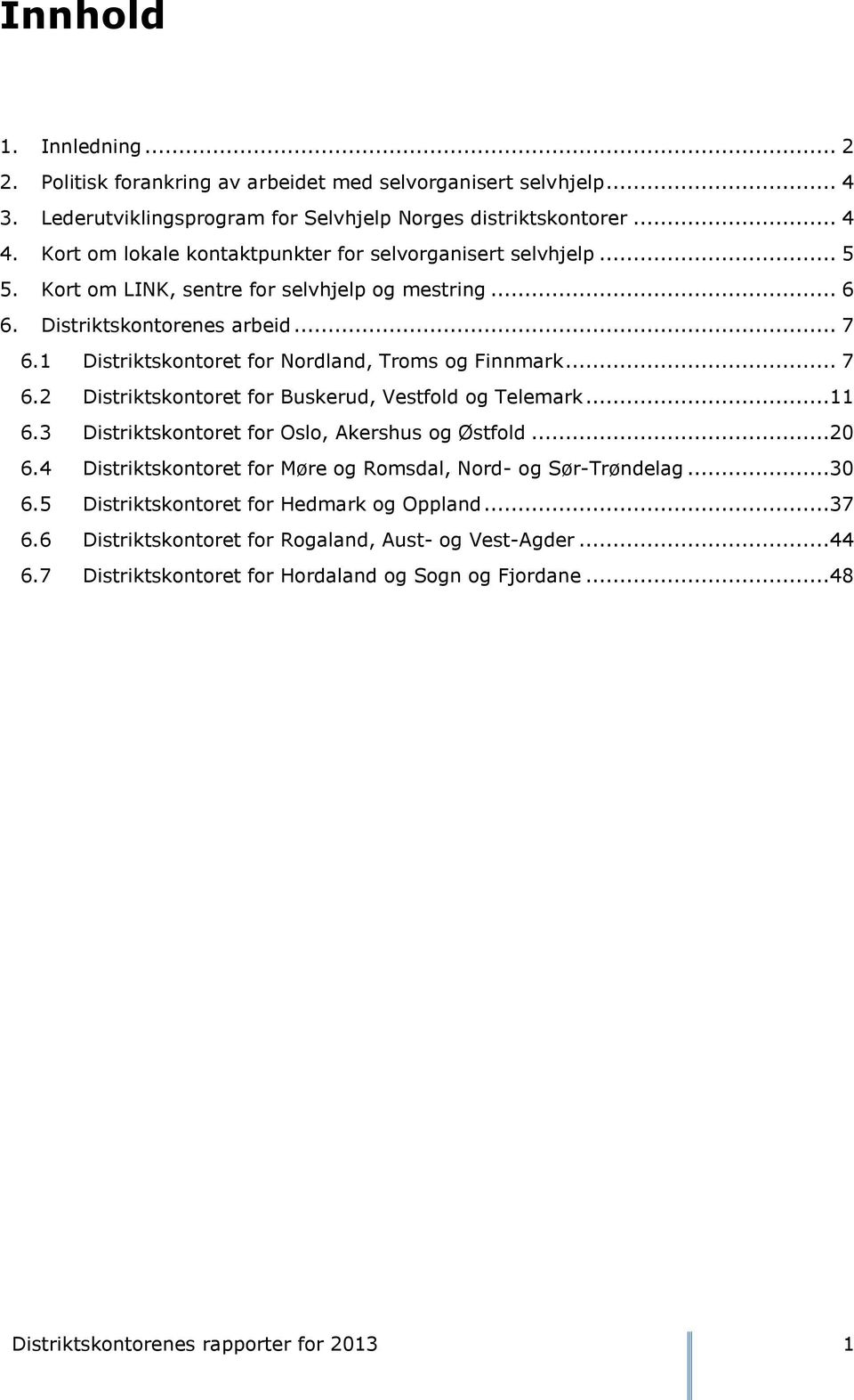 1 Distriktskontoret for Nordland, Troms og Finnmark... 7 6.2 Distriktskontoret for Buskerud, Vestfold og Telemark...11 6.3 Distriktskontoret for Oslo, Akershus og Østfold...20 6.