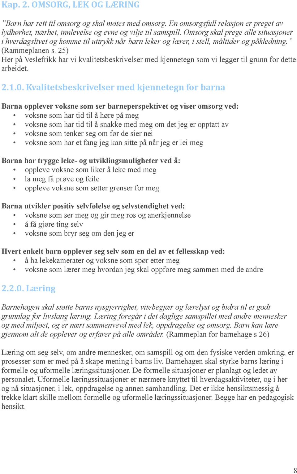 25) Her på Veslefrikk har vi kvalitetsbeskrivelser med kjennetegn som vi legger til grunn for dette arbeidet. 2.1.0.