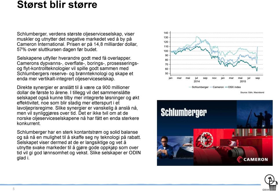 Camerons dypvanns-, overflate-, borings-, prosesseringsog flyt-kontrollteknologier vil spille godt sammen med Schlumbergers reserve- og brønnteknologi og skape et enda mer vertikalt-integrert