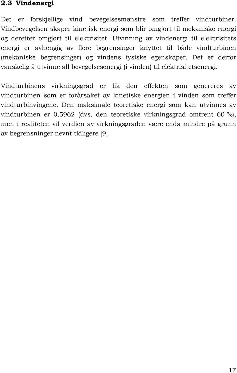 Det er derfor vanskelig å utvinne all bevegelsesenergi (i vinden) til elektrisitetsenergi.