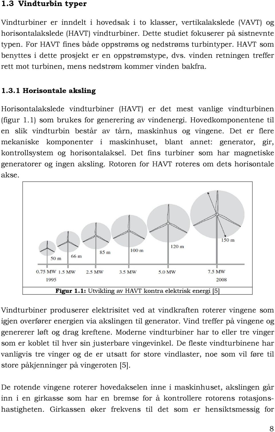 3.1 Horisontale aksling Horisontalakslede vindturbiner (HAVT) er det mest vanlige vindturbinen (figur 1.1) som brukes for generering av vindenergi.