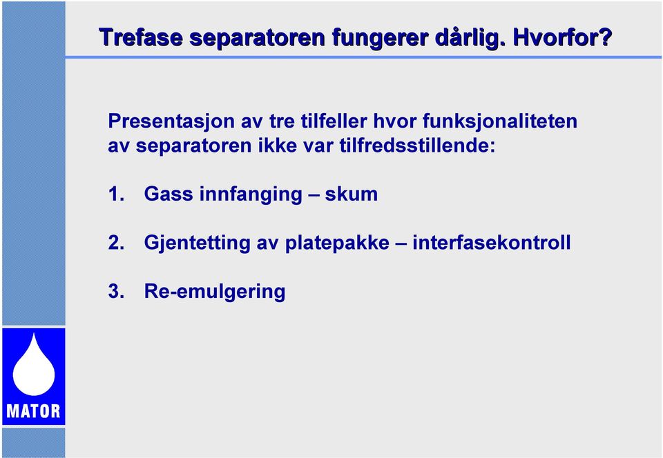 separatoren ikke var tilfredsstillende: 1.