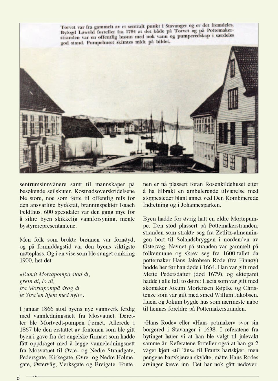 Og i en vise som ble sunget omkring 1900, het det: «Rundt Mortapompå stod di, grein di, lo di, fra Mortapompå drog di te Stra en hjem med nytt».