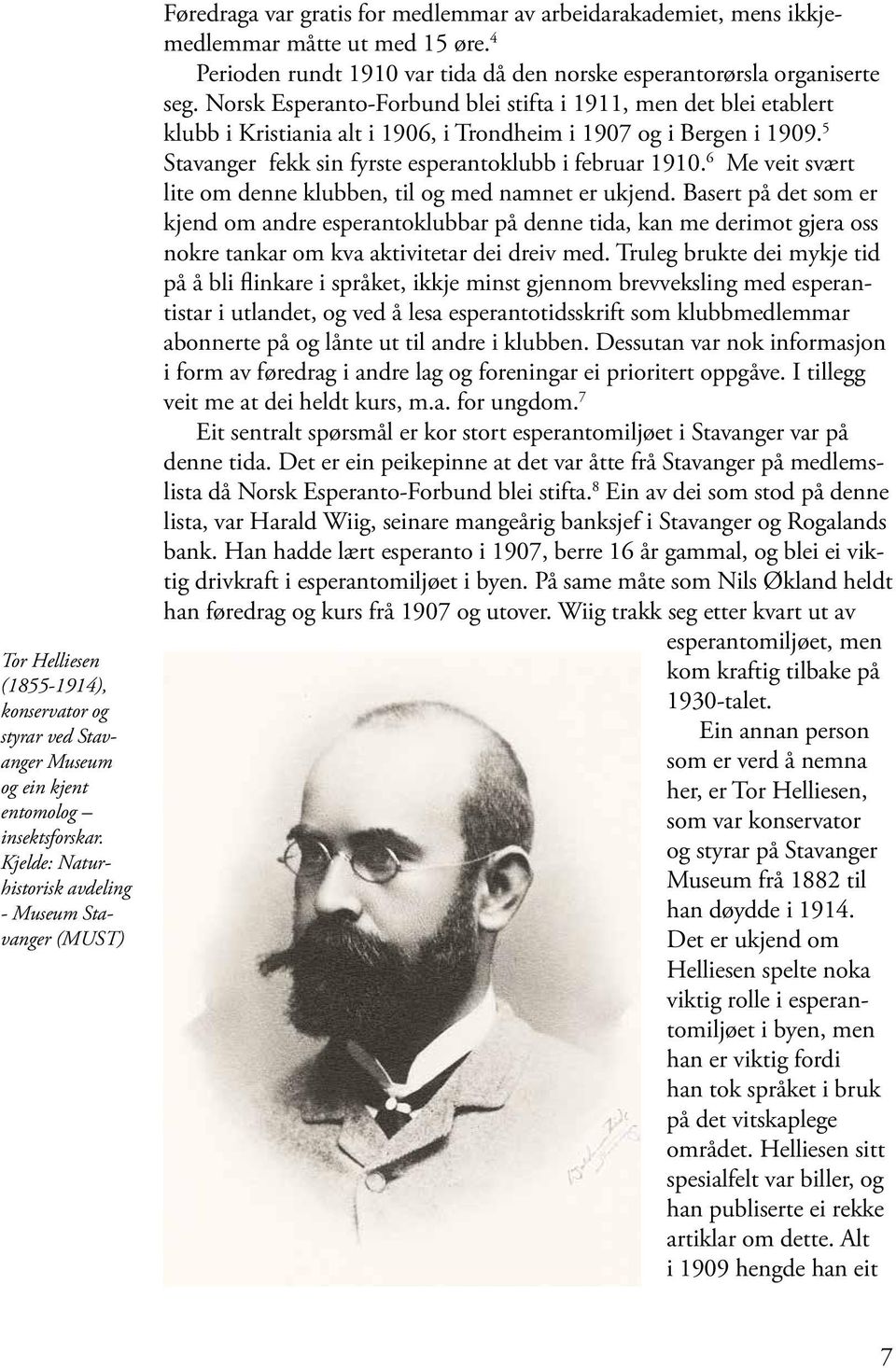 4 Perioden rundt 1910 var tida då den norske esperantorørsla organiserte seg.