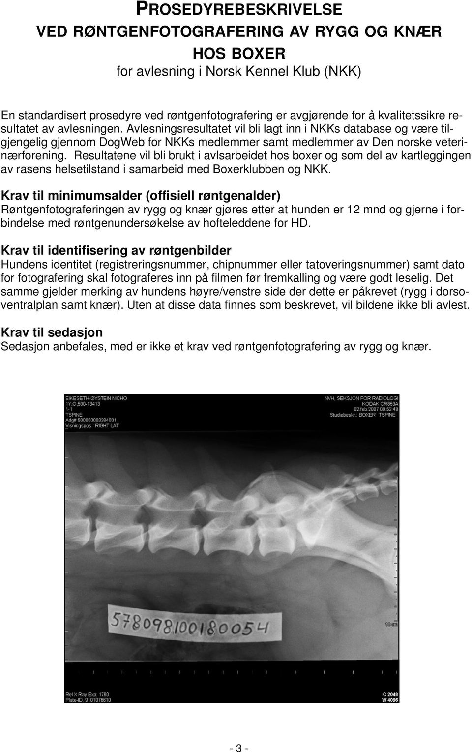 Resultatene vil bli brukt i avlsarbeidet hos boxer og som del av kartleggingen av rasens helsetilstand i samarbeid med Boxerklubben og NKK.