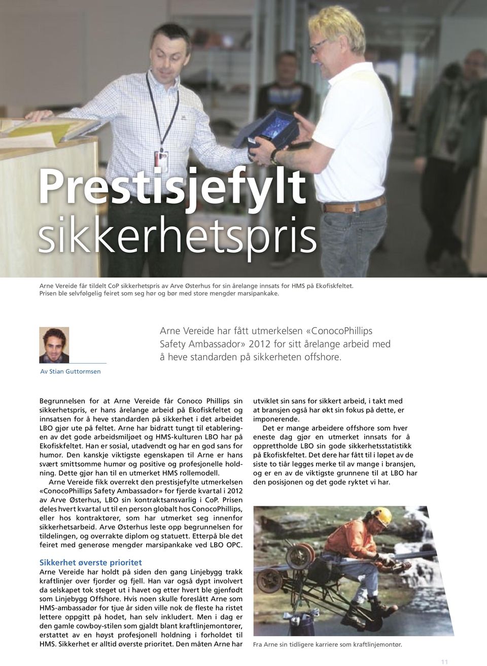 Av Stian Guttormsen Arne Vereide har fått utmerkelsen «ConocoPhillips Safety Ambassador» 2012 for sitt årelange arbeid med å heve standarden på sikkerheten offshore.
