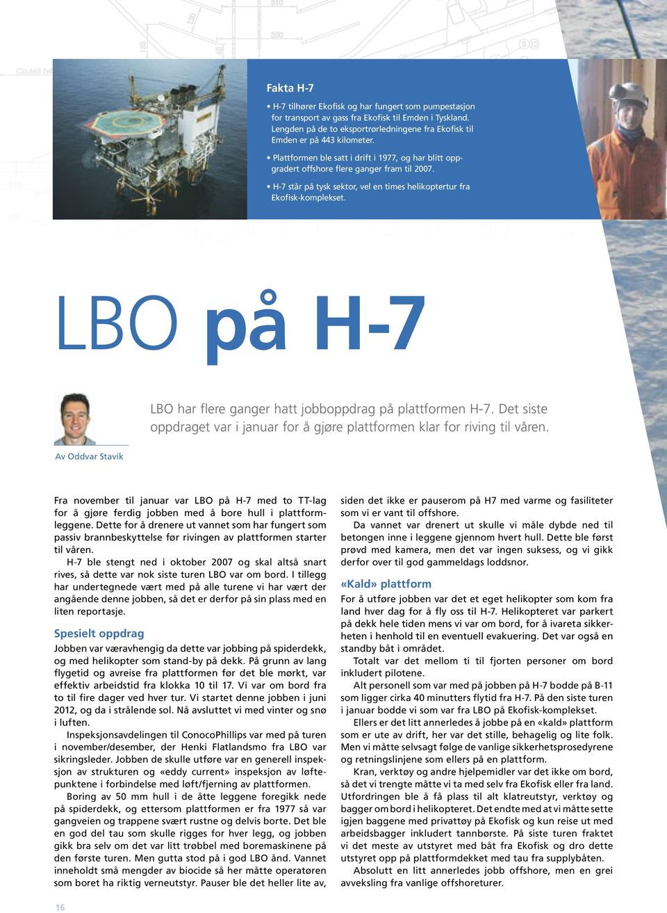 LBO på H-7 LBO har flere ganger hatt jobboppdrag på plattformen H-7. Det siste oppdraget var i januar for å gjøre plattformen klar for riving til våren.