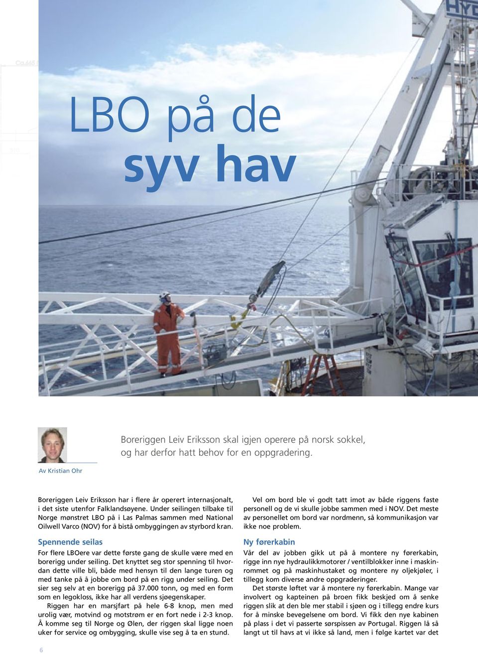 Under seilingen tilbake til Norge mønstret LBO på i Las Palmas sammen med National Oilwell Varco (NOV) for å bistå ombyggingen av styrbord kran.