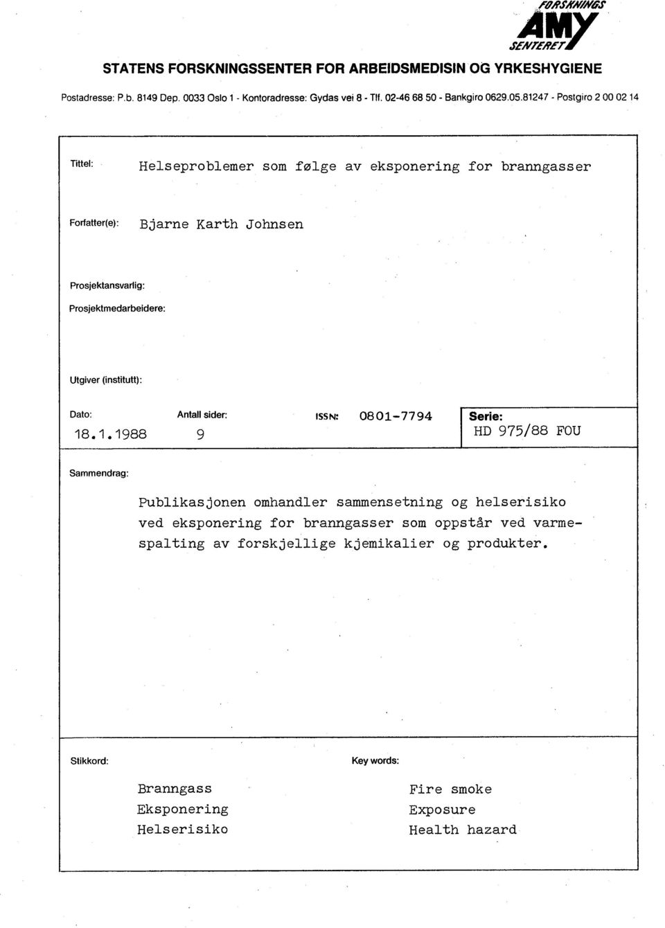 81247 - Postgiro 2 00 02 14 Tittel: Helseproblemer som følge av eksponering for branngasser Forfatter(e): Bjarne Karth Johnsen Prosjektansvarlig: Prosjektmedarbeidere: Utgiver