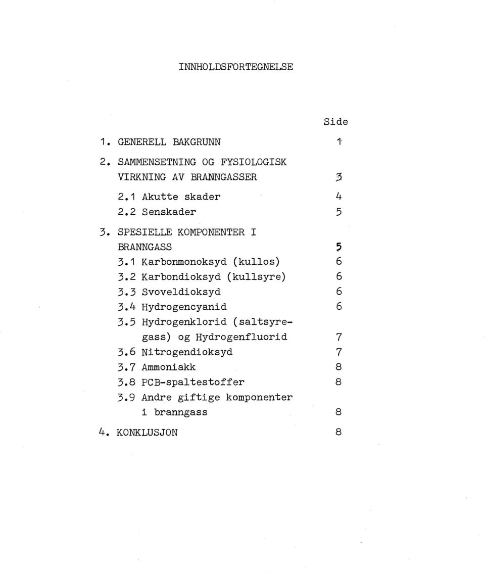 2 Karbondioksyd (kullsyre) 6 3.3 Svoveldioksyd 6 3.4 Hydro gencyani d 6 3.