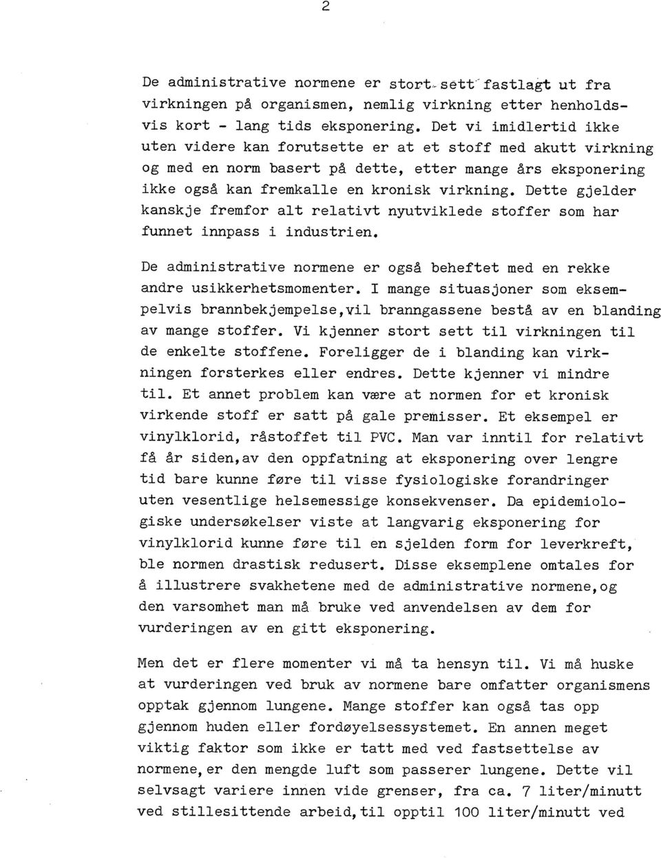 Dette gjelder kanskje fremfor al t relativt nyutviklede stoffer som har funnet innpass i industrien. De administrative normene er også beheftet med en rekke andre usikkerhetsmomenter.