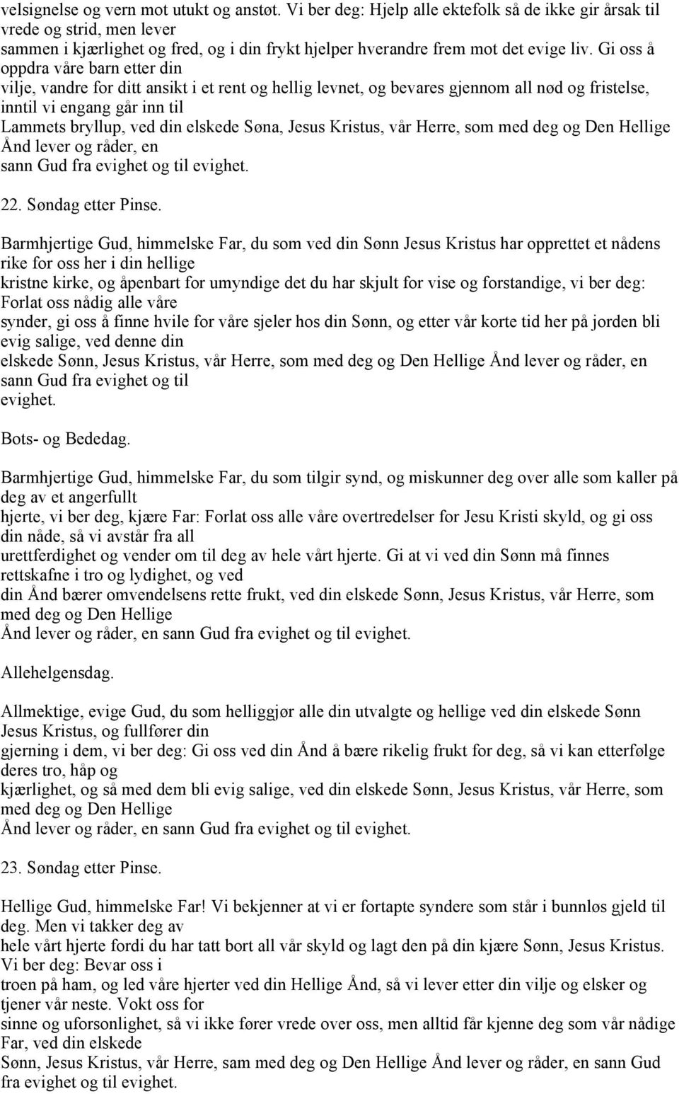 Gi oss å oppdra våre barn etter din vilje, vandre for ditt ansikt i et rent og hellig levnet, og bevares gjennom all nød og fristelse, inntil vi engang går inn til Lammets bryllup, ved din elskede