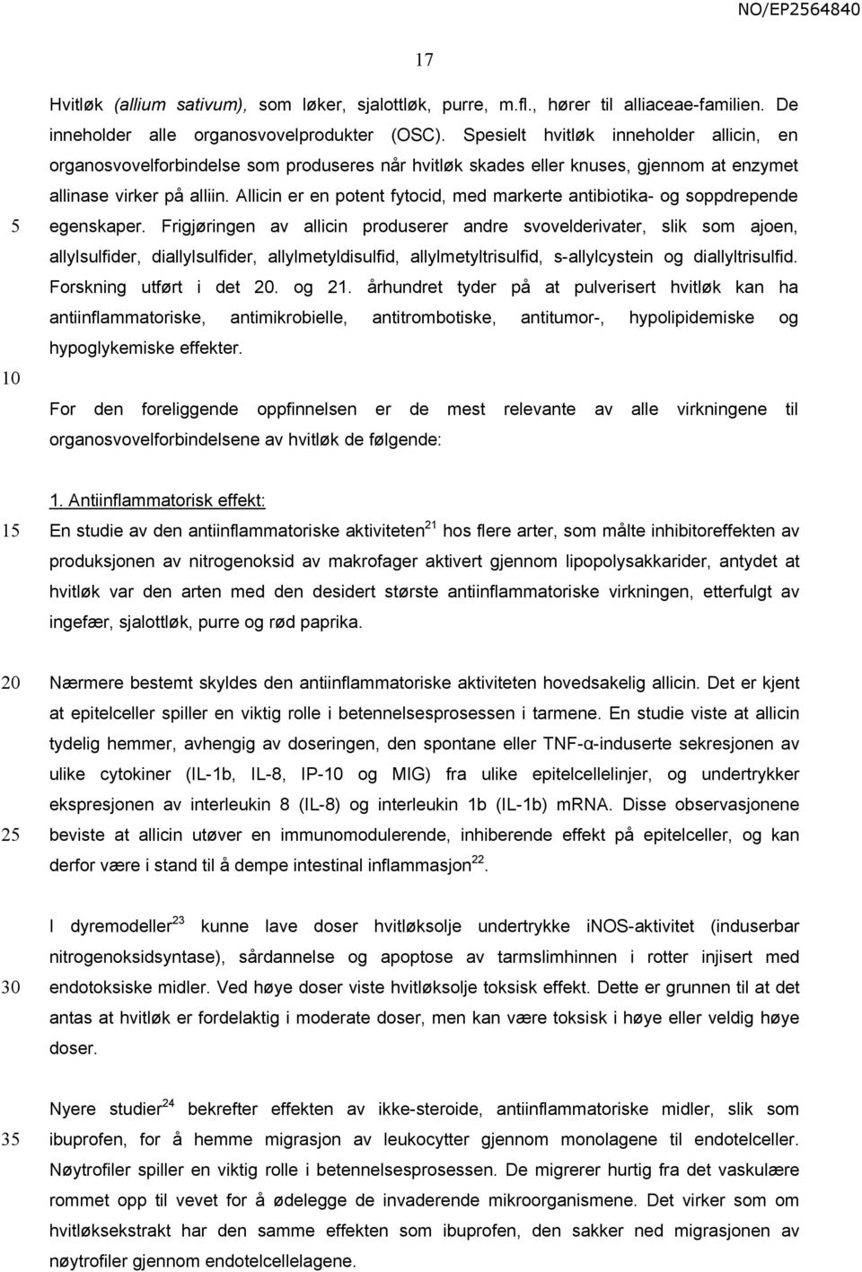 Allicin er en potent fytocid, med markerte antibiotika- og soppdrepende egenskaper.