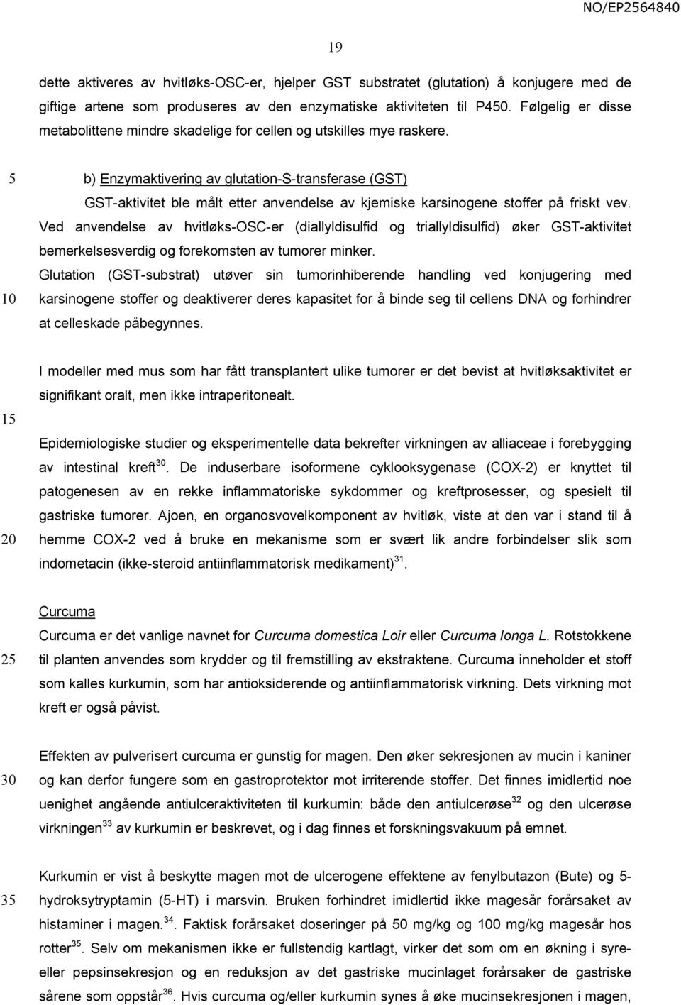 b) Enzymaktivering av glutation-s-transferase (GST) GST-aktivitet ble målt etter anvendelse av kjemiske karsinogene stoffer på friskt vev.