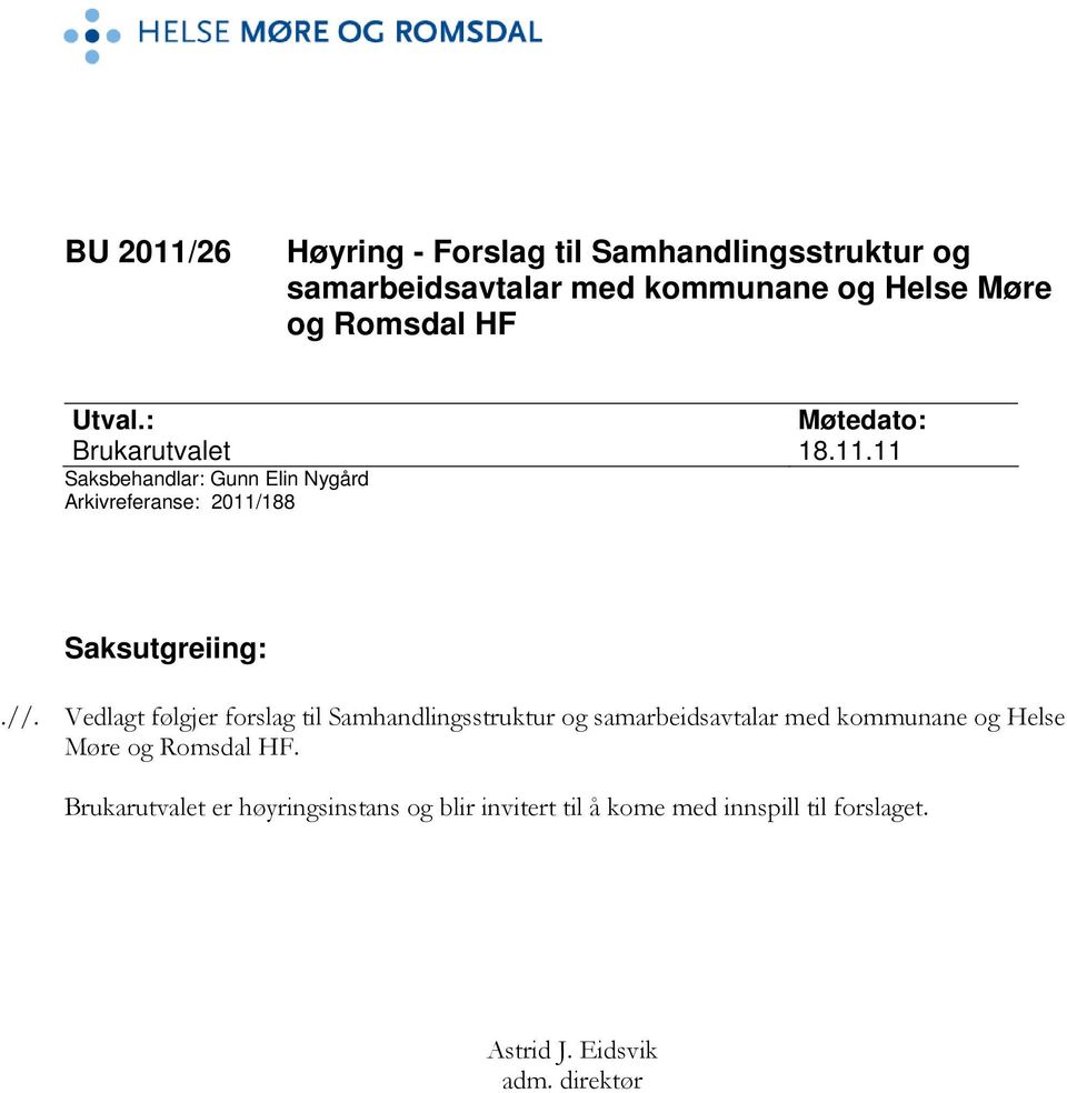 Vedlagt følgjer forslag til Samhandlingsstruktur og samarbeidsavtalar med kommunane og Helse Møre og Romsdal HF.