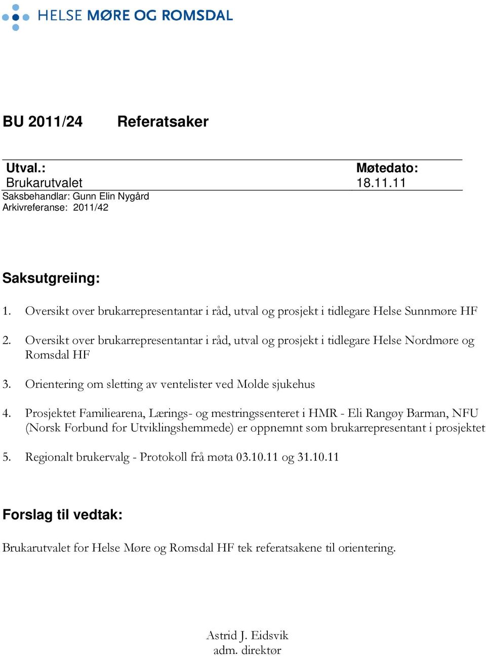 Oversikt over brukarrepresentantar i råd, utval og prosjekt i tidlegare Helse Nordmøre og Romsdal HF 3. Orientering om sletting av ventelister ved Molde sjukehus 4.