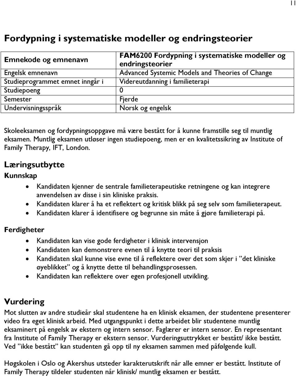 framstille seg til muntlig eksamen. Muntlig eksamen utløser ingen studiepoeng, men er en kvalitetssikring av Institute of Family Therapy, IFT, London.