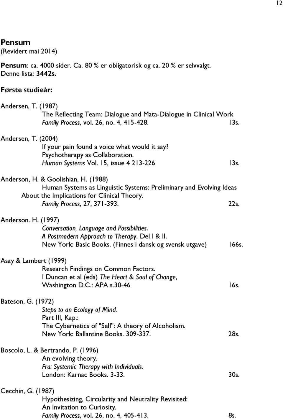 Psychotherapy as Collaboration. Human Systems Vol. 15, issue 4 213-226 13s. Anderson, H. & Goolishian, H.