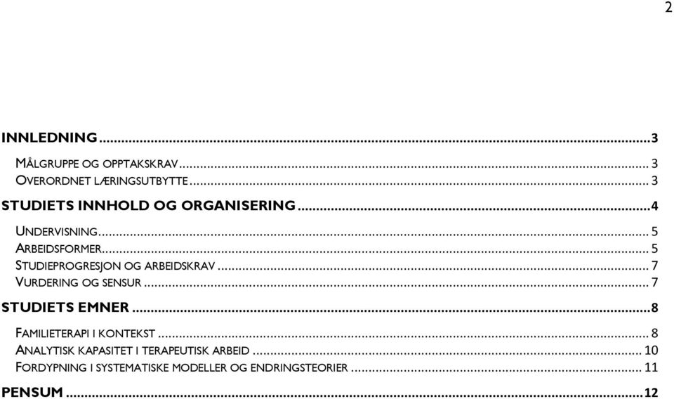 .. 5 STUDIEPROGRESJON OG ARBEIDSKRAV... 7 VURDERING OG SENSUR... 7 STUDIETS EMNER.