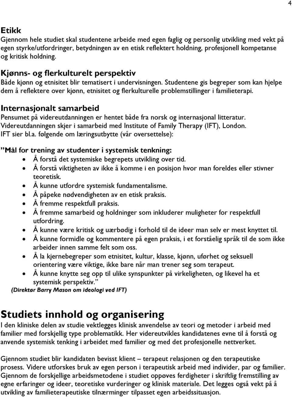 Studentene gis begreper som kan hjelpe dem å reflektere over kjønn, etnisitet og flerkulturelle problemstillinger i familieterapi.