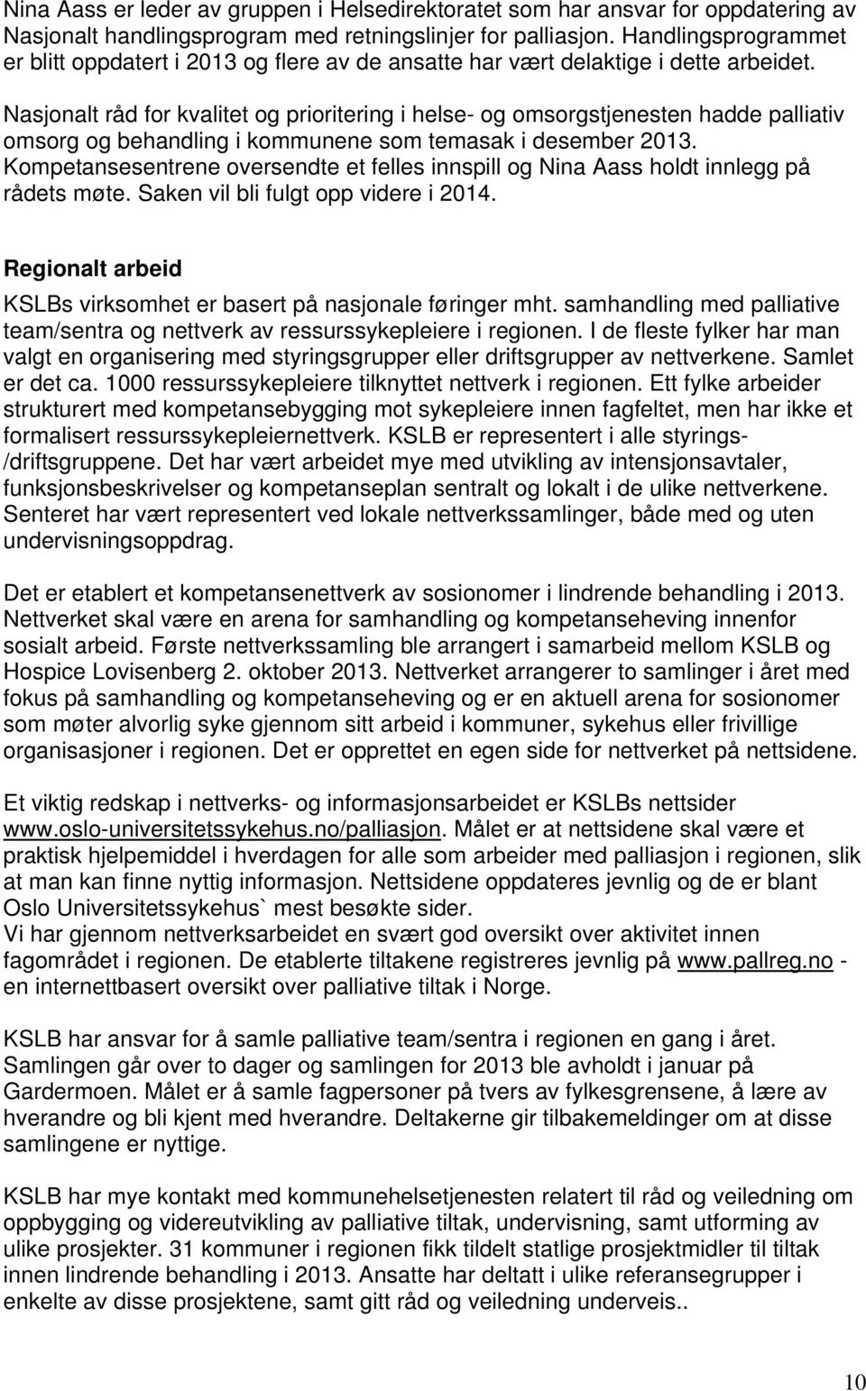 Nasjonalt råd for kvalitet og prioritering i helse- og omsorgstjenesten hadde palliativ omsorg og behandling i kommunene som temasak i desember 2013.