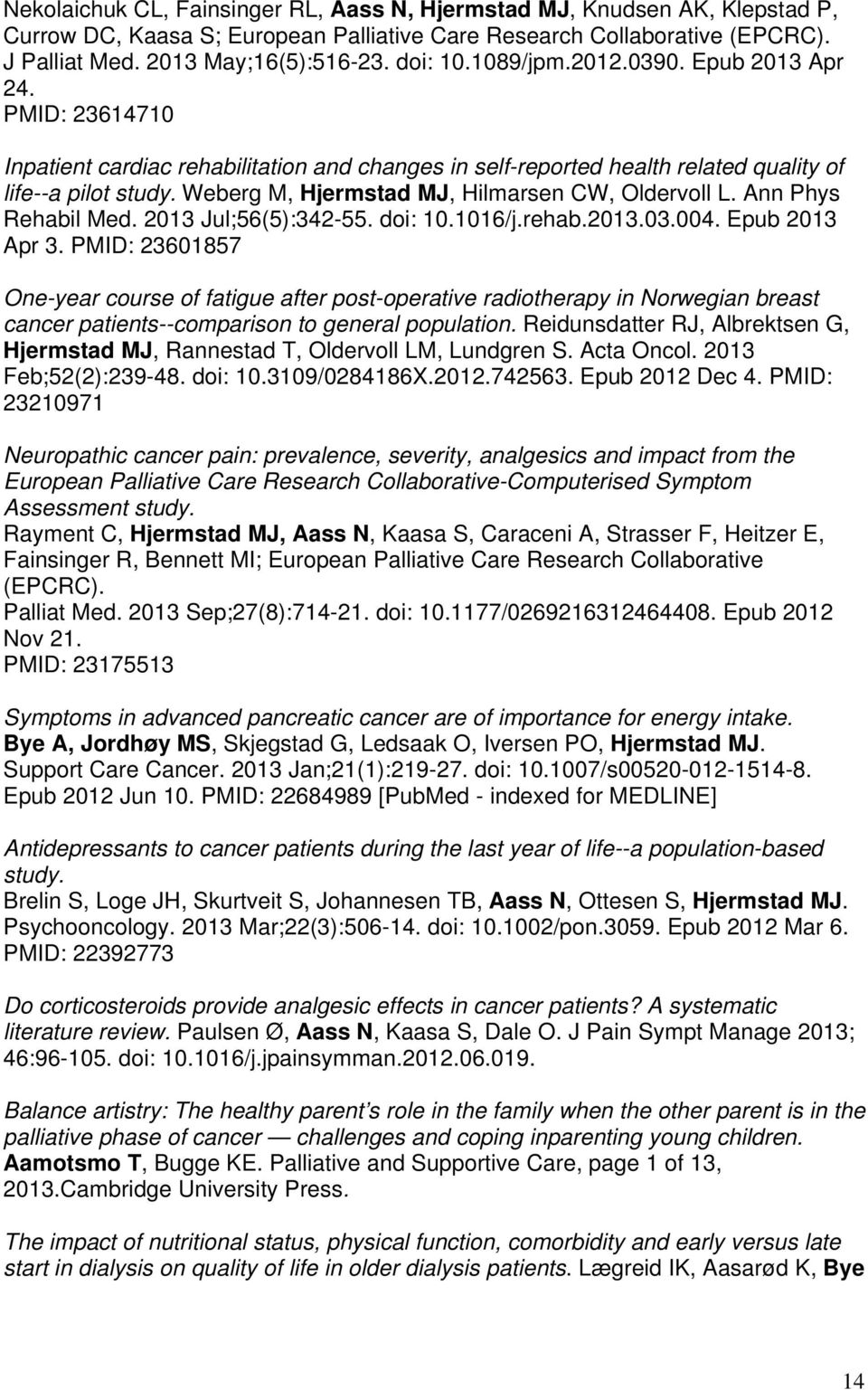 Weberg M, Hjermstad MJ, Hilmarsen CW, Oldervoll L. Ann Phys Rehabil Med. 2013 Jul;56(5):342-55. doi: 10.1016/j.rehab.2013.03.004. Epub 2013 Apr 3.