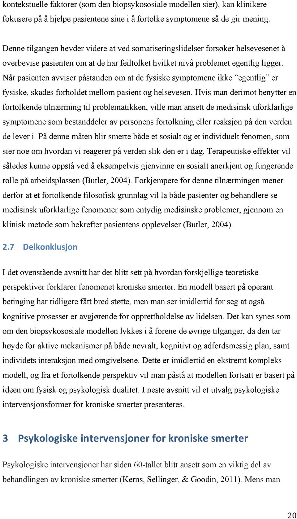 Når pasienten avviser påstanden om at de fysiske symptomene ikke egentlig er fysiske, skades forholdet mellom pasient og helsevesen.