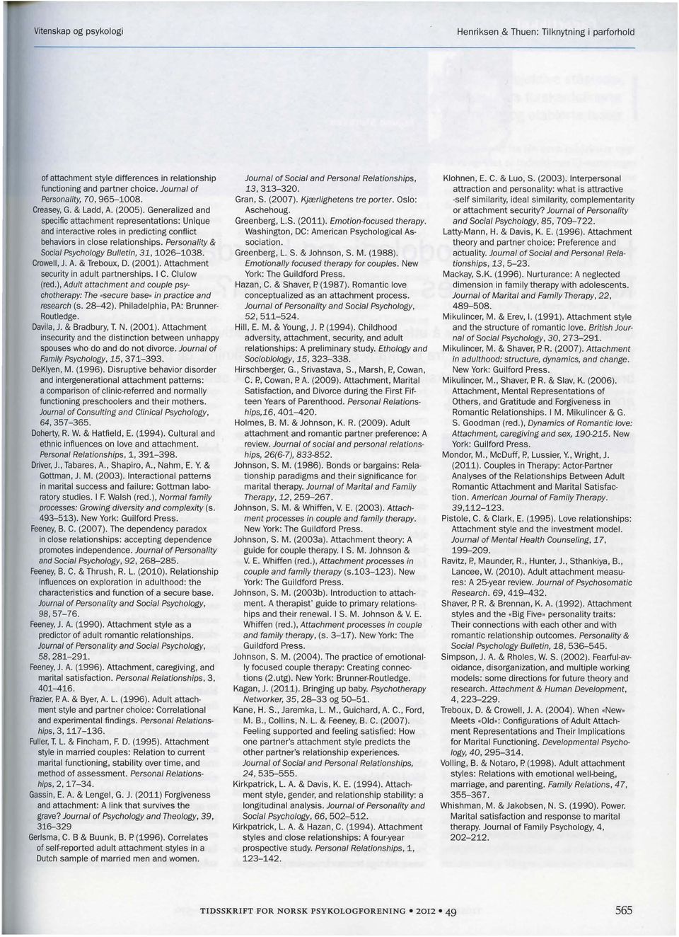 Personality & Social Psychology Bulletin, 31, 1026-1038. Crowell, J. A. & Treboux, D. (2001). Attachment security in adult partnerships. I C. Clulow (red.