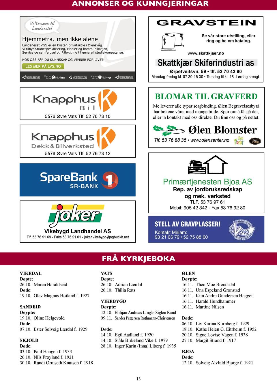 Lundeneset VGS er en kristen privatskole i Ølensvåg. Vi tilbyr Studiespesialisering, Medier og kommunikasjon, Elles det bønnemøte onsdag kl.