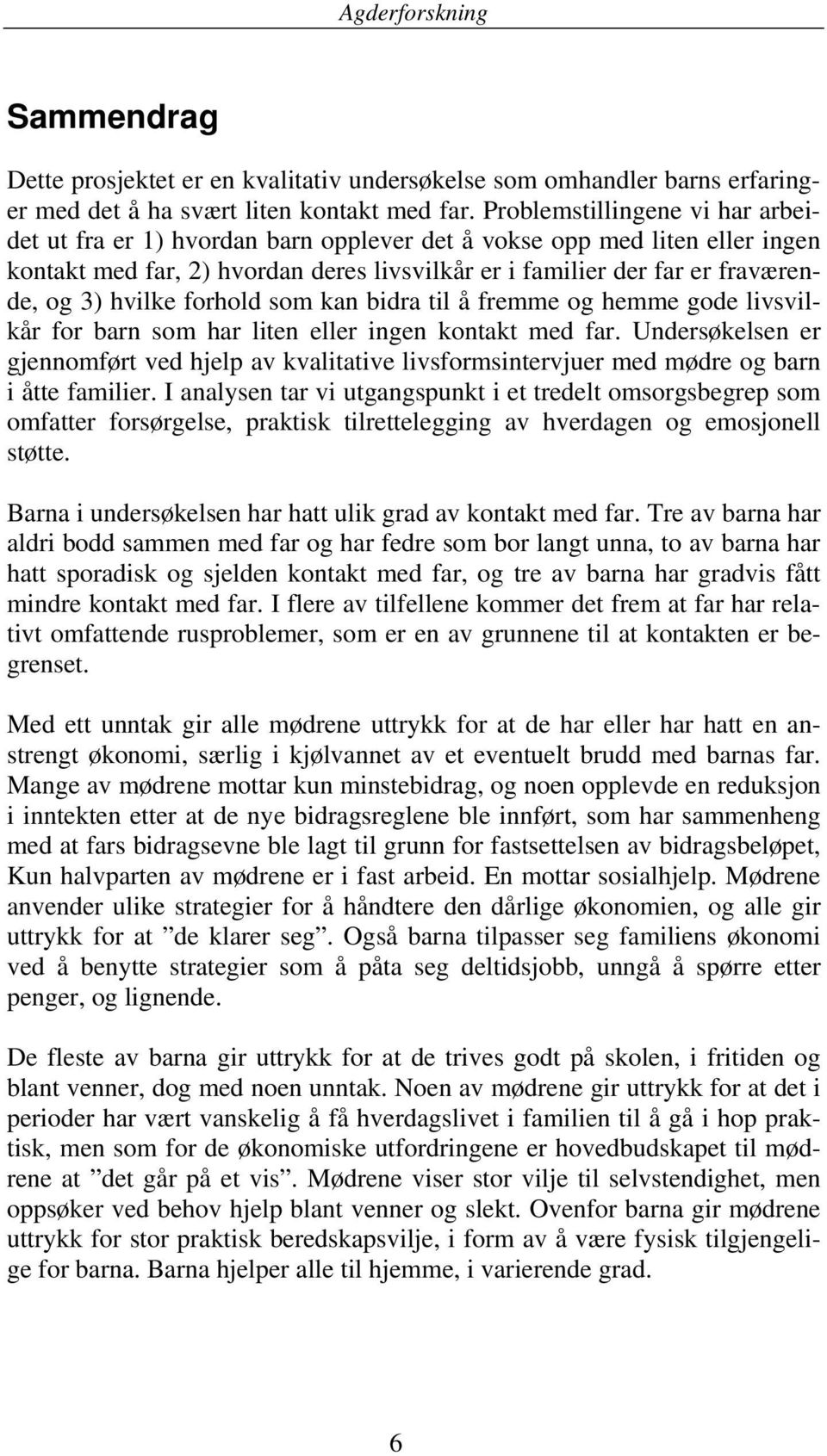 hvilke forhold som kan bidra til å fremme og hemme gode livsvilkår for barn som har liten eller ingen kontakt med far.