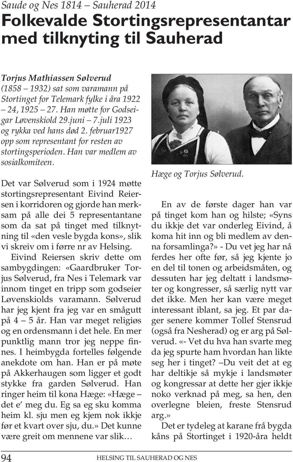 Det var Sølverud som i 1924 møtte stortingsrepresentant Eivind Reiersen i korridoren og gjorde han merksam på alle dei 5 representantane som da sat på tinget med tilknytning til «den vesle bygda