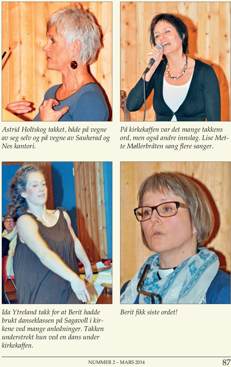 Lise Mette Møllerbråten sang flere sanger.