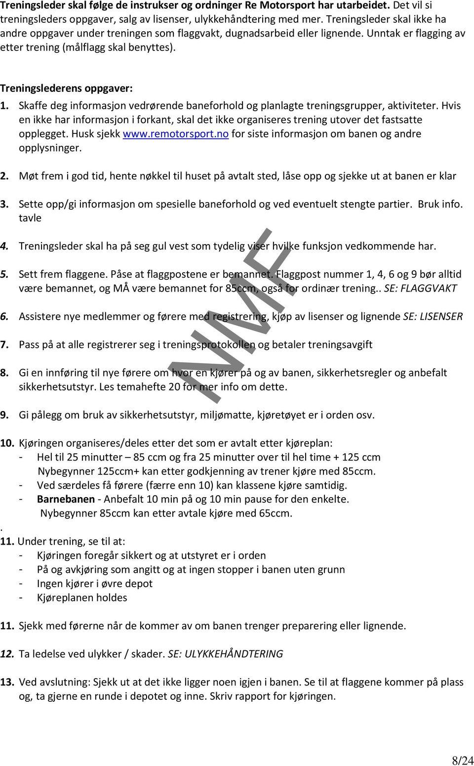 Skaffe deg informasjon vedrørende baneforhold og planlagte treningsgrupper, aktiviteter. Hvis en ikke har informasjon i forkant, skal det ikke organiseres trening utover det fastsatte opplegget.